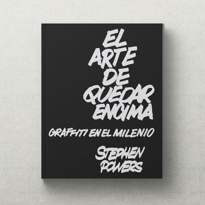 Stephen Powers "The Art Of Getting Over. Graffiti At The Millenium" (spanish edition)